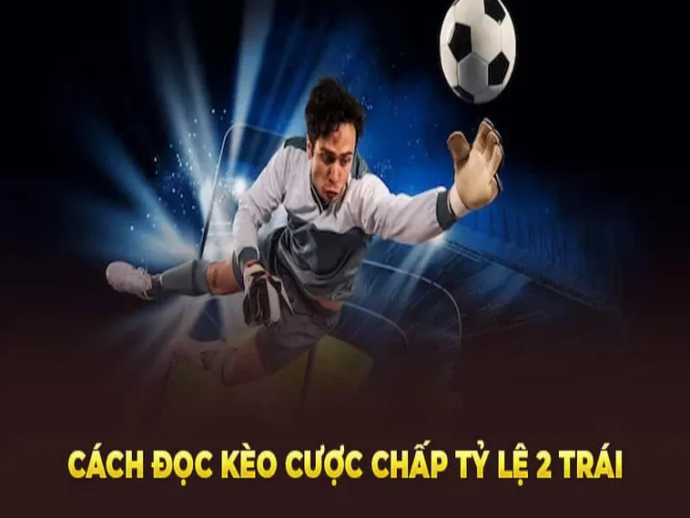 Phân Tích Chuyên Sâu Kèo Chấp 2 Trái Trong Các Trận Đấu