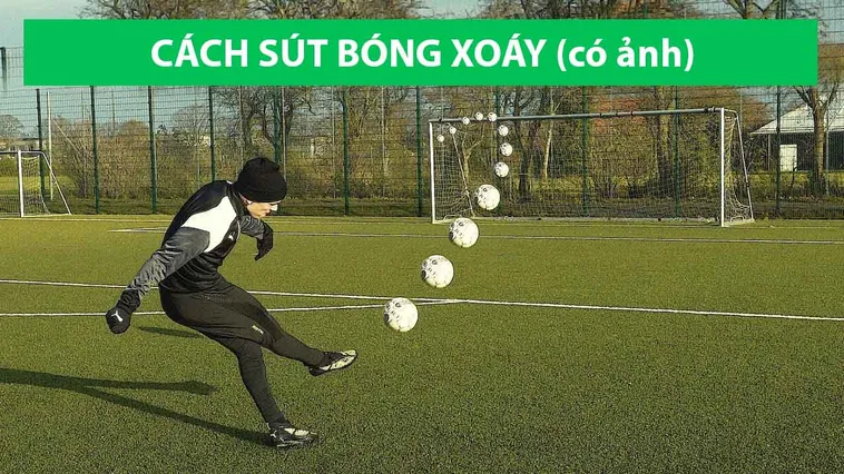 Cách Thực Hiện Kỹ Thuật Sút Bóng Xoáy Đỉnh Cao Cho Cầu Thủ