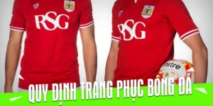 Hướng Dẫn Quy Định Về Trang Phục Bóng Đá Theo Luật Thi Đấu