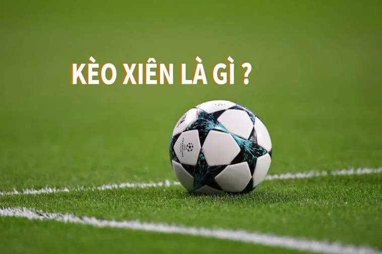 Hướng Dẫn Cách Tính Kèo Xiên Trong Bóng Đá Để Đạt Hiệu Quả Tối Đa
